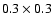 $0.3 \times 0.3$