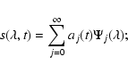 \begin{displaymath}s(\lambda,t)=\sum_{j=0}^{\infty}a_j(t)\Psi_j(\lambda);
\end{displaymath}