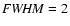 ${\it FWHM} = 2$