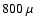 $800~\mu$