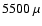 $5500~\mu$