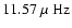 $11.57~\mbox{$\mu$ Hz}$