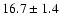 $16.7 \pm 1.4$