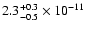 $\rm 2.3_{-0.5}^{+0.3}\times10^{-11}$