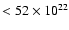 $<52\times10^{22}$