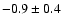 $-0.9\pm0.4$