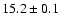 $15.2\pm0.1$