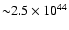 ${\sim}2.5\times 10^{44}$