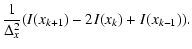 $\displaystyle \frac{1}{\Delta_{x}^{2}}(I(x_{k+1})-2I(x_{k})+I(x_{k-1})).$