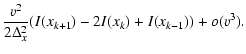 $\displaystyle \frac{v^{2}}{2\Delta_{x}^{2}}(I(x_{k+1})-2I(x_{k})+I(x_{k-1}))
+o(v^{3}).$