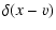 $\displaystyle \delta(x-v)$