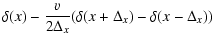 $\displaystyle \delta(x)
-\frac{v}{2\Delta_{x}}(\delta(x+\Delta_{x})-\delta(x-\Delta_{x}))$
