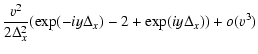 $\displaystyle \frac{v^{2}}{2\Delta_{x}^{2}}(\exp(-iy\Delta_{x})
-2+\exp(iy\Delta_{x})) +o(v^{3})$