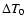 $\Delta T_{0}$