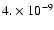 $4. \times 10^{-9}$