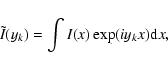 \begin{displaymath}
\tilde{I}(y_{k})=\int I(x)\exp(iy_{k}x){\rm d}x,
\end{displaymath}
