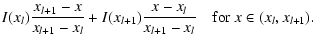 $\displaystyle I(x_{l})\frac{x_{l+1}-x}{x_{l+1}-x_{l}}
+I(x_{l+1})\frac{x-x_{l}}{x_{l+1}-x_{l}}\quad {\rm for}\;x\in(x_{l},x_{l+1}).$