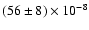 $(56 \pm 8) \times 10^{-8}$