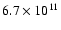 $6.7 \times 10^{11}$