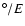 $^{\circ}/E$