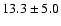 $13.3 \pm 5.0$