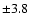 $\pm 3.8$