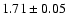 $1.71 \pm 0.05$
