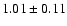 $1.01 \pm 0.11$