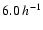 $6.0\:h^{-1}$