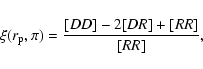 \begin{displaymath}\xi(r_{\rm p}, \pi)=\frac{[DD]-2[DR]+[RR]}{[RR]},
\end{displaymath}