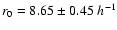 $r_0 = 8.65\pm
0.45\; h^{-1}$
