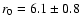 $r_0=6.1\pm 0.8$