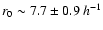 $r_0\sim7.7\pm0.9\:h^{-1}$