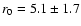 $r_0= 5.1\pm1.7$
