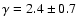 $\gamma= 2.4\pm0.7$