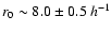 $r_0\sim
8.0\pm0.5\:h^{-1}$