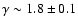 $\gamma\sim1.8\pm0.1$