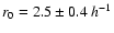 $r_0=2.5\pm0.4~h^{-1}$