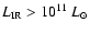 $L_{\rm IR}>10^{11}~L_{\odot}$