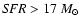 ${\it SFR}>17~M_{\odot}$
