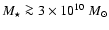 $M_\star\ga 3\times 10^{10} \;
M_{\odot}$