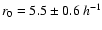 $r_0=5.5\pm 0.6\:h^{-1}$