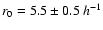 $r_0=5.5\pm0.5\:h^{-1}$