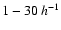 $1-30 \: h^{-1}$