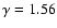 $\gamma=1.56$