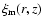 $\xi_{\rm m}(r,z)$