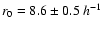 $r_0 = 8.6\pm0.5~h^{-1}$