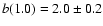 $b(1.0)=2.0\pm0.2$