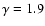 $\gamma=1.9$
