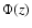 $\Phi(z)$
